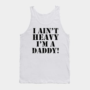 I ain't heavy I'm a Daddy Tank Top